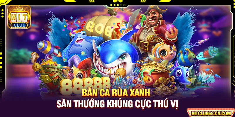 Bắn Cá Rùa Xanh - Khám Phá Săn Thưởng Khủng Cực Thú Vị 1 Bắn Cá Rùa Xanh - Săn Thưởng Khủng Cực Thú Vị