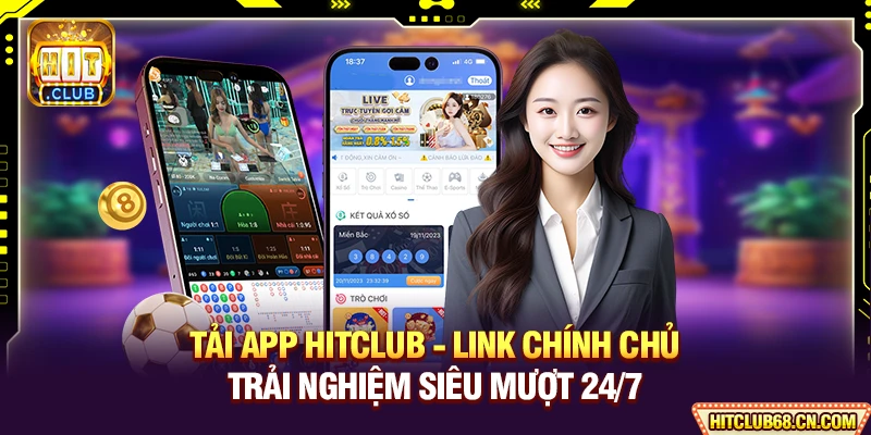 Tải App HITCLUB - Link Chính Chủ, Trải Nghiệm Siêu Mượt 24/7 3 Tải App HITCLUB - Link Chính Chủ, Trải Nghiệm Siêu Mượt 24/7